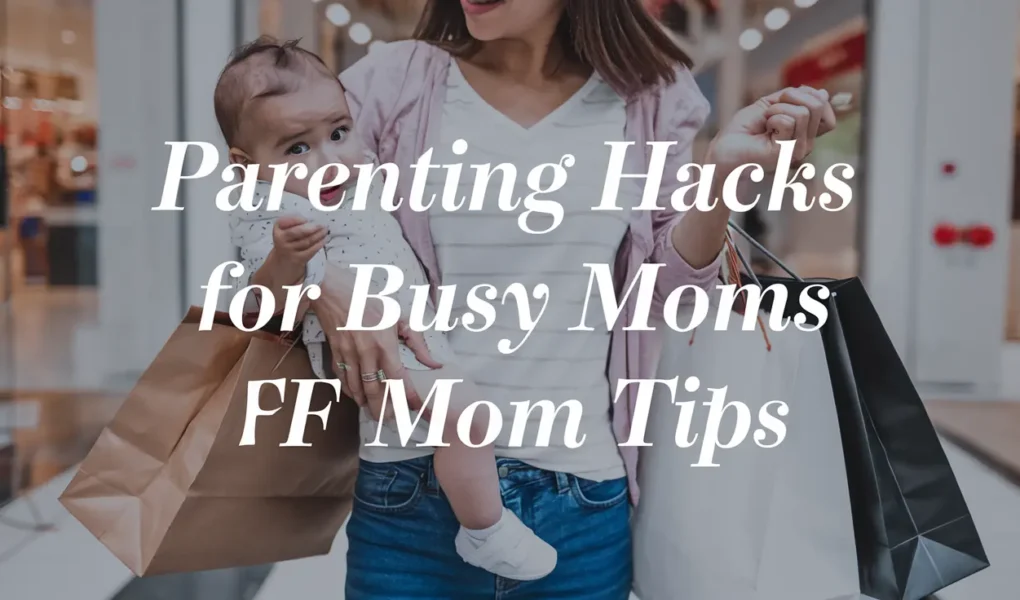 Parenting Hacks for Busy Moms – FPMomTips