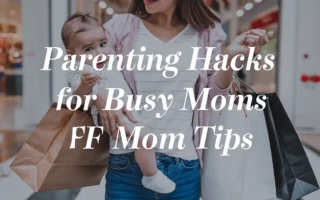 Parenting Hacks for Busy Moms – FPMomTips