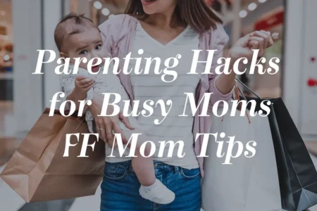 Parenting Hacks for Busy Moms – FPMomTips