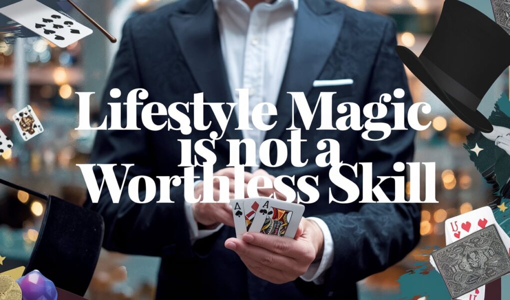 Lifestyle Magic is Not a Worthless Skill: Here's Why It Works