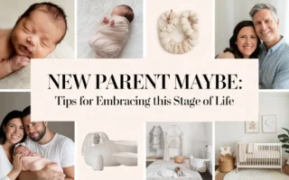 New Parent Maybe: Tips for Embracing This Stage of Life