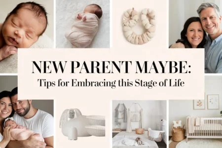 New Parent Maybe: Tips for Embracing This Stage of Life