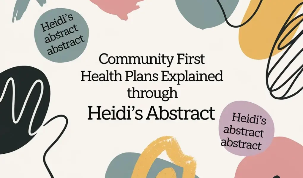 Community First Health Plans Explained Through Heidi’s Abstract