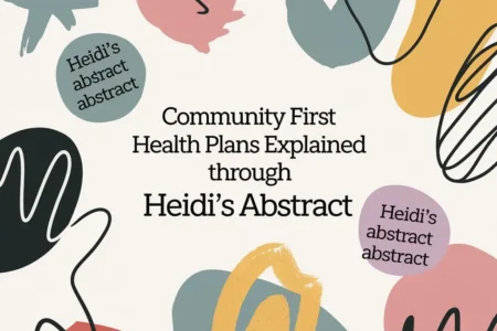 Community First Health Plans Explained Through Heidi’s Abstract