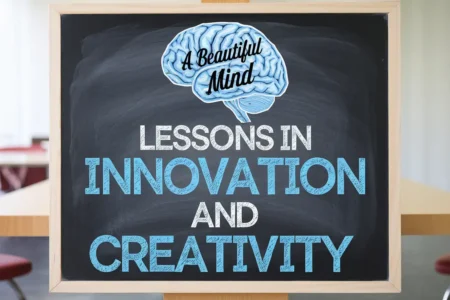 A Beautiful Mind Subject: Lessons in Innovation and Creativity